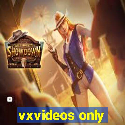 vxvideos only